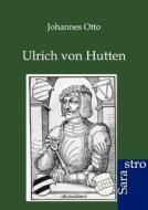 Ulrich von Hutten di Johannes Otto edito da Sarastro GmbH