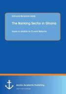The Banking Sector in Ghana: Issues in relation to Current Reforms di Edmund Benjamin-Addy edito da Anchor Academic Publishing