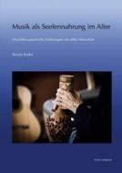 Musik ALS Seelennahrung: Musiktherapeutische Erfahrungen Mit Alten Menschen di Renata Bodor edito da Dr Ludwig Reichert