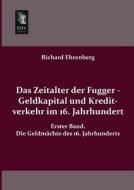 Das Zeitalter der Fugger - Geldkapital und Kreditverkehr im 16. Jahrhundert di Richard Ehrenberg edito da EHV-History