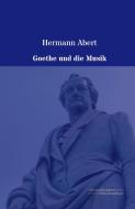 Goethe und die Musik di Hermann Abert edito da Europäischer Musikverlag