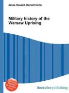 Military History Of The Warsaw Uprising di Jesse Russell, Ronald Cohn edito da Book On Demand Ltd.