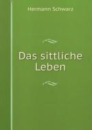 Das Sittliche Leben di Hermann Schwarz edito da Book On Demand Ltd.