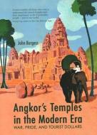 Angkor's Temples in the Modern Era: War, Pride and Tourist Dollars di John Burgess edito da RIVER BOOKS