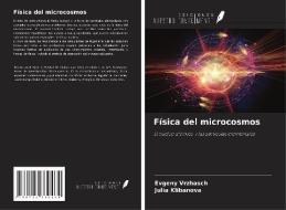 Física del microcosmos di Evgeny Vrzhasch, Julia Klibanova edito da Ediciones Nuestro Conocimiento