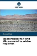 Wassersicherheit und Klimawandel in ariden Regionen di Ashok Alva edito da Verlag Unser Wissen