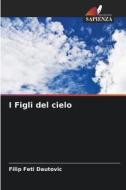 I Figli del cielo di Filip Feti Dautovic edito da Edizioni Sapienza