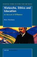 Nietzsche, Ethics and Education: An Account of Difference di Peter Fitzsimons edito da SENSE PUBL