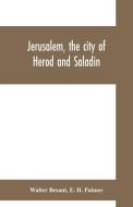 Jerusalem, the city of Herod and Saladin di Walter Besant, E. H. Palmer edito da Alpha Editions