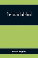The Uncharted Island di Skelton Kuppord edito da Alpha Editions