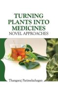 TURNING PLANTS INTO MEDICINES di Parimelazhgan Thangaraj edito da NIPA