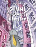 SHUMI: THE DWARF HAMSTER di ADELA MARI CALISTRU edito da LIGHTNING SOURCE UK LTD