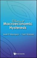 Theory of Macroeconomic Hysteresis di Isaak D Mayergoyz, Can Korman edito da World Scientific Publishing Company