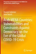Arab Mena Countries: Vulnerabilities and Constraints Against Democracy on the Eve of the Global Covid-19 Crisis di Hussein Solomon, Arno Tausch edito da SPRINGER NATURE