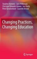 Changing Practices, Changing Education di Laurette Bristol, Christine Edwards-Groves, Peter Grootenboer, Ian Hardy, Stephen Kemmis, Jane Wilkinson edito da Springer Singapore