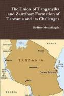 The Union of Tanganyika and Zanzibar: Formation of Tanzania and Its Challenges di Godfrey Mwakikagile edito da NEW AFRICA PR