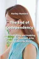 The End of Codependency di Harley Hunters edito da Harley Hunters