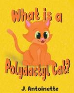 What is a Polydactyl Cat? di J. Antoinette edito da LIGHTNING SOURCE INC
