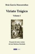 Viriato Tragico - Volume I di Mascarenhas Bras Garcia Mascarenhas edito da Independently Published