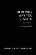 Remember Why You Started: Journal for First Responders di Brenda Henderson, Rae Henderson, Nicole Henderson edito da DORRANCE PUB CO INC