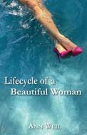Lifecycle of a Beautiful Woman di Ann Weil edito da PRODUCT CONCEPT INC