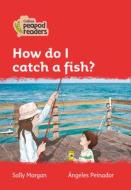 Level 5 - How Do I Catch A Fish? di Sally Morgan edito da HarperCollins Publishers