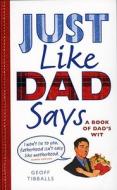 Just Like Dad Says di Geoff Tibballs edito da Ebury Publishing