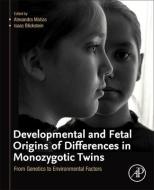 Developmental and Fetal Origins of Differences in Monozygotic Twins: From Genetics to Environmental Factors di Alexandra Matias edito da ACADEMIC PR INC