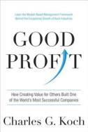 Good Profit: How Creating Value for Others Built One of the World's Most Successful Companies di Charles G. Koch edito da Random House Audio Publishing Group