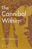 The Cannibal Within di Lewis Petrinovich edito da Transaction Publishers
