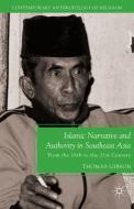 Islamic Narrative and Authority in Southeast Asia di T. Gibson edito da Palgrave Macmillan