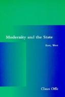 Modernity and the State: East, West di Claus Offe edito da MIT Press (MA)