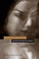 Postfoundational Phenomenology di James R. Mensch edito da Penn State University Press