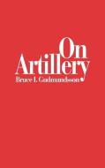 On Artillery di Bruce I. Gudmundsson edito da Praeger Publishers