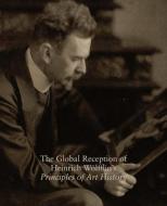 The Global Reception Of Heinrich Wolfflin's Principles Of Art History di Evonne Levy edito da Yale University Press