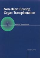 Non-heart-beating Organ Transplantation di Committee on Non-Heart-Beating Transplantation II: The Scientific and Ethical Basis for Practice and Protocols, Division of Health Care Services, Instit edito da National Academies Press