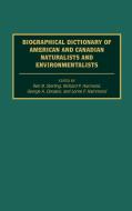 Biographical Dictionary of American and Canadian Naturalists and Environmentalists di George A. Cevasco, Kier B. Sterling, Richard Harmond, Lorne Hammond edito da Greenwood Press