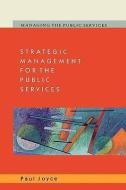 Strategic Management for the Public Services di Paul Joyce, Joyce edito da OPEN UNIV PR