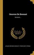 Oeuvres de Bossuet: Sermons ... di Jacques-Benigne Bossuet, Firmin-Didot (Firma) edito da WENTWORTH PR