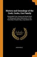 History And Genealogy Of The Cock, Cocks, Cox Family di Anonymous edito da Franklin Classics