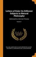 Letters Of Euler On Different Subjects In Natural Philosophy di Rolfe William James Rolfe, Brewster David Brewster, Goldsmith Oliver Goldsmith edito da Franklin Classics