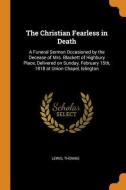 The Christian Fearless In Death di Lewis Thomas edito da Franklin Classics
