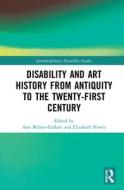 Disability And Art History From Antiquity To The Twenty-First Century edito da Taylor & Francis Ltd