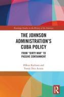 The Johnson Administration's Cuba Policy di Hakan Karlsson, Tomas Diez Acosta edito da Taylor & Francis Ltd