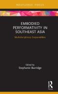 Embodied Performativity In Southeast Asia di Stephanie Burridge edito da Taylor & Francis Ltd