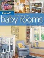 Ideas for Great Baby Rooms di Bridget Biscotti Bradley edito da Sunset Publishing Corporation