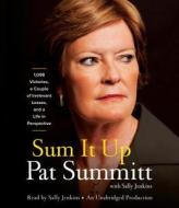 Sum It Up: 1,098 Victories, a Couple of Irrelevant Losses, and a Life in Perspective di Pat Head Summitt edito da Random House Audio Publishing Group