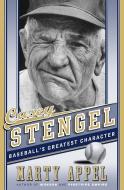 Casey Stengel: Baseball's Greatest Character di Marty Appel edito da DOUBLEDAY & CO