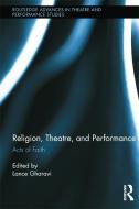 Religion, Theatre, and Performance di Lance Gharavi edito da Routledge