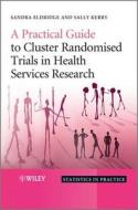 A Practical Guide to Cluster Randomised Trials in Health Services Research di Sandra Eldridge edito da Wiley-Blackwell